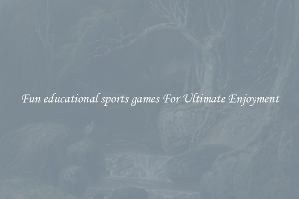 Fun educational sports games For Ultimate Enjoyment