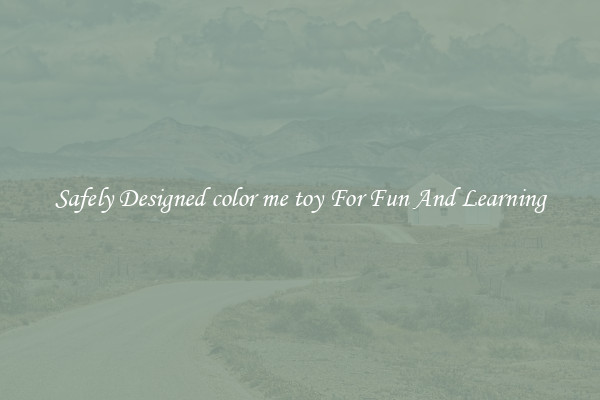 Safely Designed color me toy For Fun And Learning