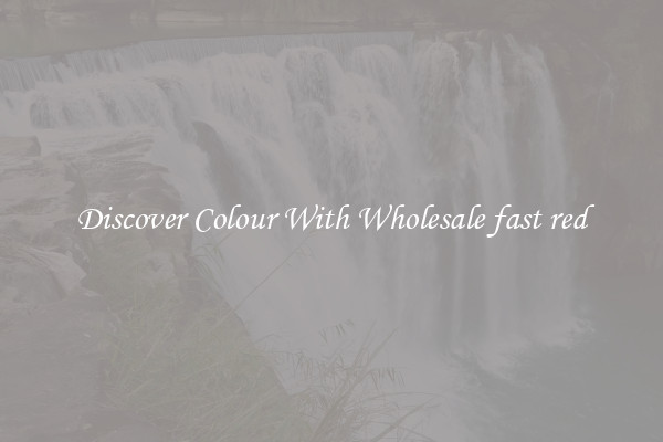 Discover Colour With Wholesale fast red