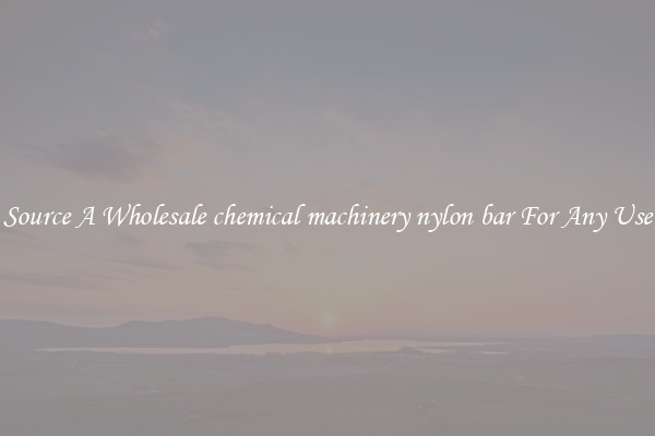 Source A Wholesale chemical machinery nylon bar For Any Use