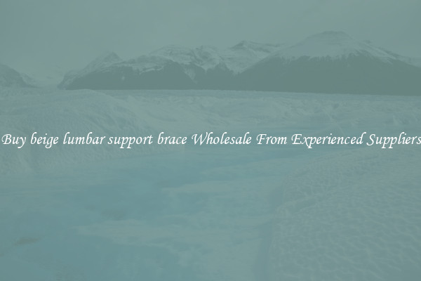 Buy beige lumbar support brace Wholesale From Experienced Suppliers