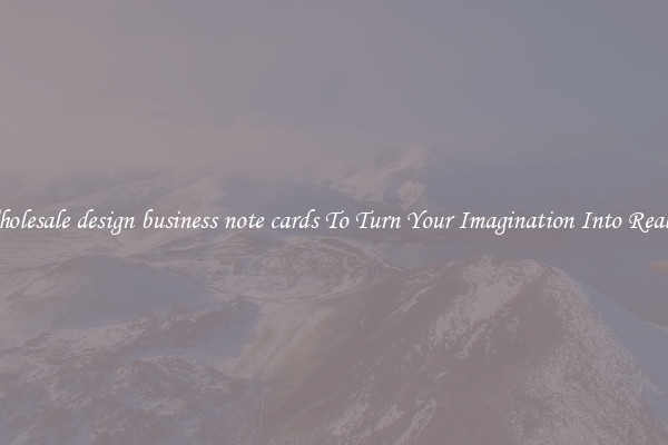 Wholesale design business note cards To Turn Your Imagination Into Reality