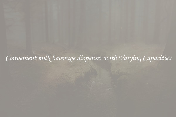 Convenient milk beverage dispenser with Varying Capacities