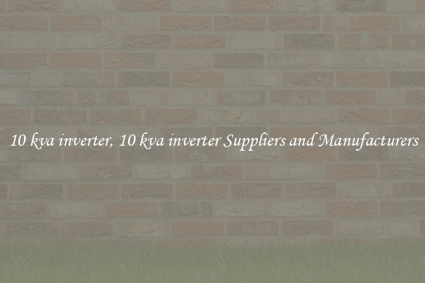 10 kva inverter, 10 kva inverter Suppliers and Manufacturers