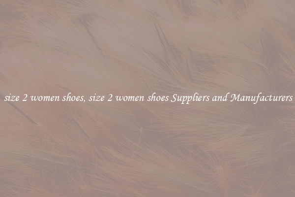 size 2 women shoes, size 2 women shoes Suppliers and Manufacturers