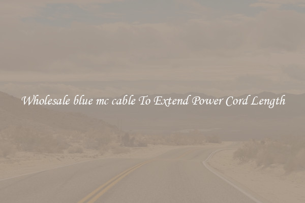 Wholesale blue mc cable To Extend Power Cord Length