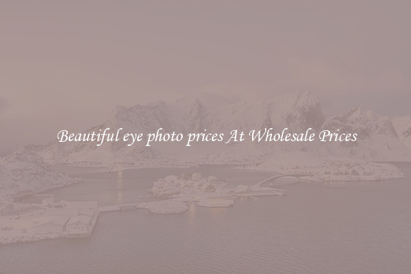Beautiful eye photo prices At Wholesale Prices