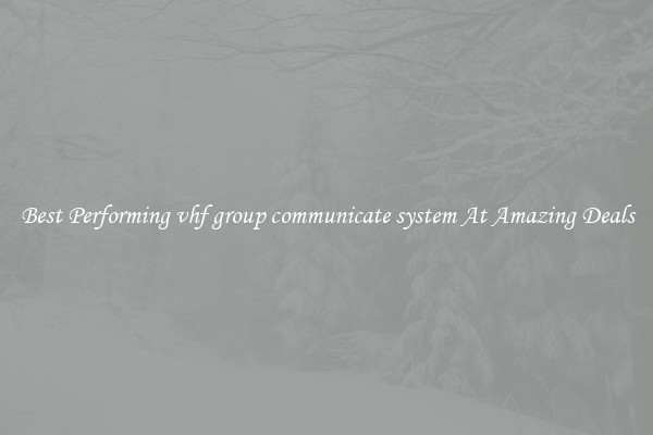 Best Performing vhf group communicate system At Amazing Deals