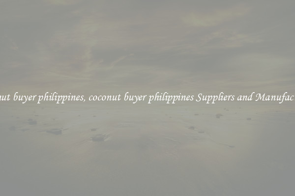 coconut buyer philippines, coconut buyer philippines Suppliers and Manufacturers