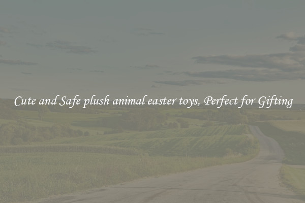 Cute and Safe plush animal easter toys, Perfect for Gifting