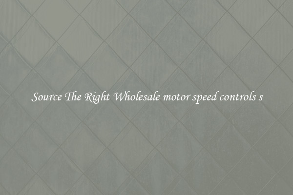 Source The Right Wholesale motor speed controls s