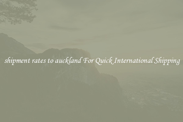 shipment rates to auckland For Quick International Shipping