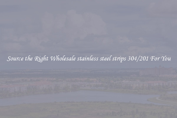 Source the Right Wholesale stainless steel strips 304/201 For You