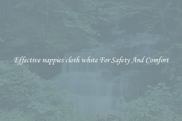 Effective nappies cloth white For Safety And Comfort