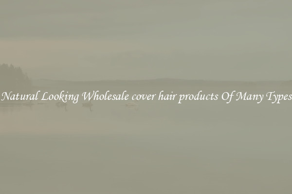 Natural Looking Wholesale cover hair products Of Many Types