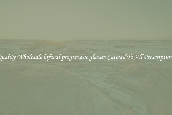 Quality Wholesale bifocal progressive glasses Catered To All Prescriptions
