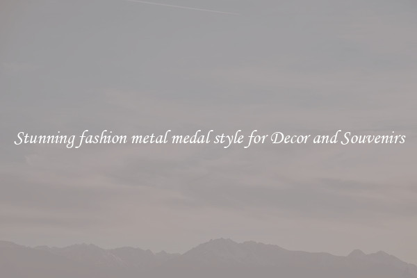 Stunning fashion metal medal style for Decor and Souvenirs