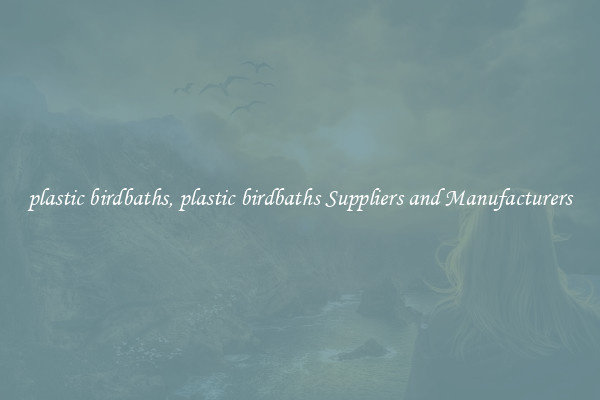 plastic birdbaths, plastic birdbaths Suppliers and Manufacturers