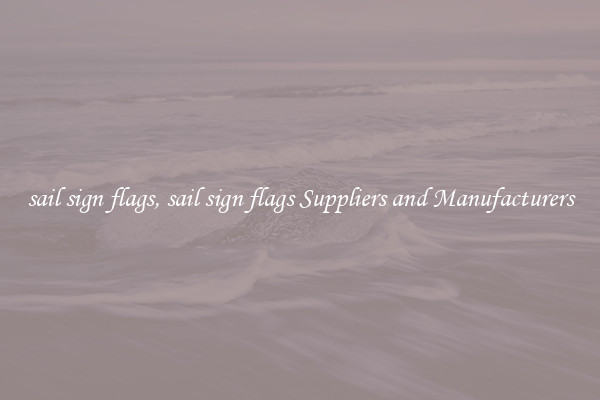 sail sign flags, sail sign flags Suppliers and Manufacturers