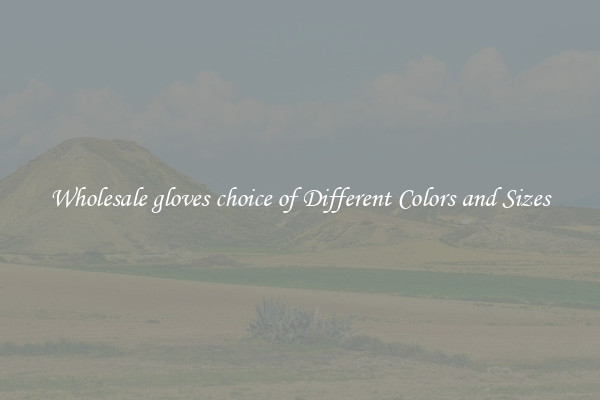 Wholesale gloves choice of Different Colors and Sizes