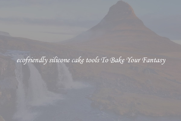 ecofriendly silicone cake tools To Bake Your Fantasy
