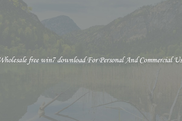 Wholesale free win7 download For Personal And Commercial Use