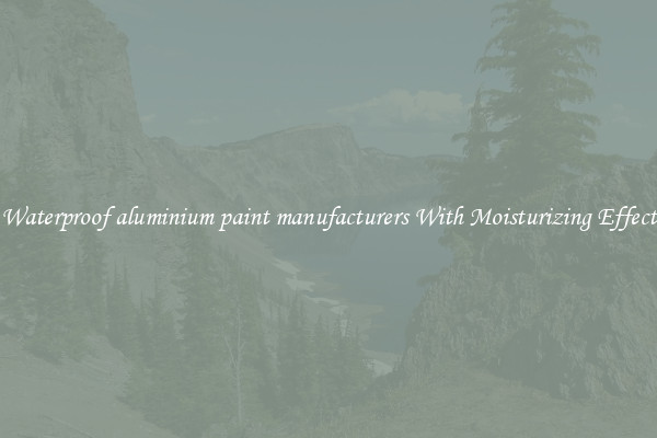 Waterproof aluminium paint manufacturers With Moisturizing Effect