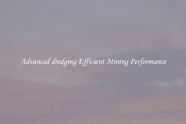 Advanced dredging Efficient Mining Performance