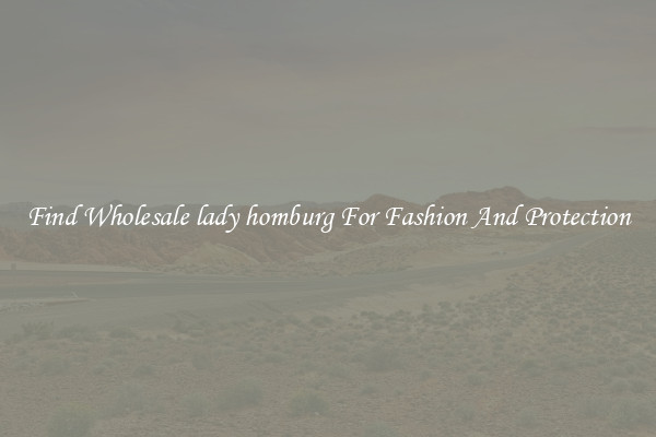Find Wholesale lady homburg For Fashion And Protection