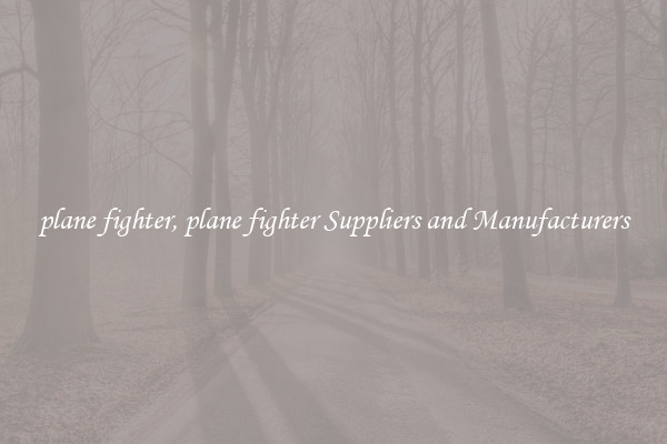 plane fighter, plane fighter Suppliers and Manufacturers