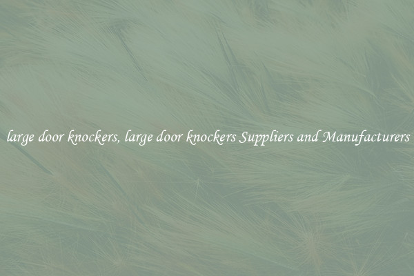 large door knockers, large door knockers Suppliers and Manufacturers