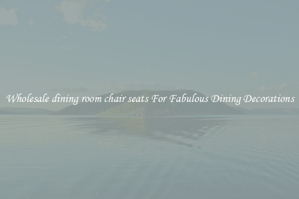 Wholesale dining room chair seats For Fabulous Dining Decorations