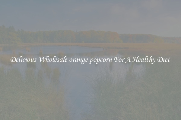 Delicious Wholesale orange popcorn For A Healthy Diet 