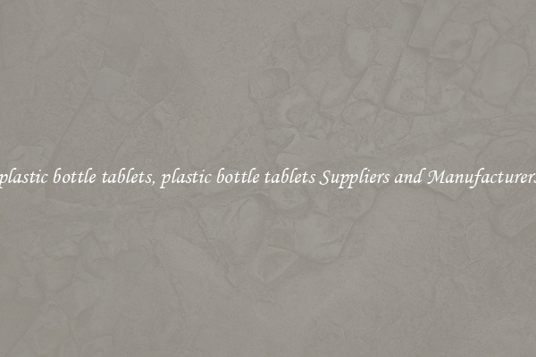plastic bottle tablets, plastic bottle tablets Suppliers and Manufacturers