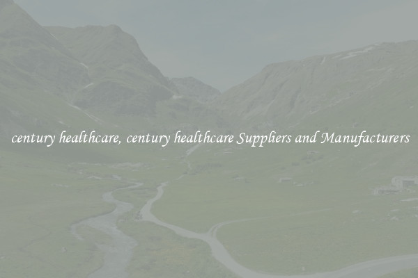 century healthcare, century healthcare Suppliers and Manufacturers
