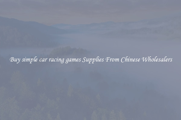 Buy simple car racing games Supplies From Chinese Wholesalers