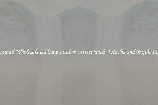 Featured Wholesale led lamp outdoors street with A Stable and Bright Light
