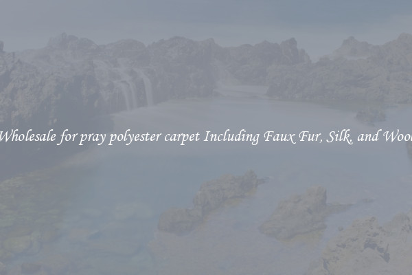Wholesale for pray polyester carpet Including Faux Fur, Silk, and Wool 