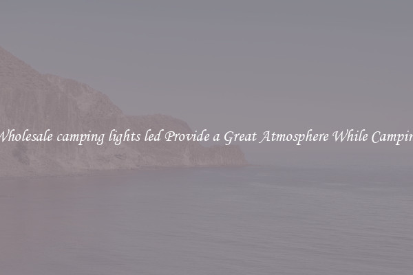 Wholesale camping lights led Provide a Great Atmosphere While Camping