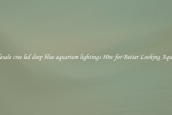 Wholesale cree led deep blue aquarium lightings 80w for Better Looking Aquarium
