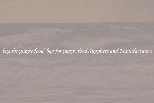 bag for puppy food, bag for puppy food Suppliers and Manufacturers