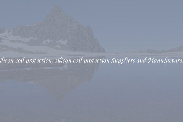 silicon coil protection, silicon coil protection Suppliers and Manufacturers