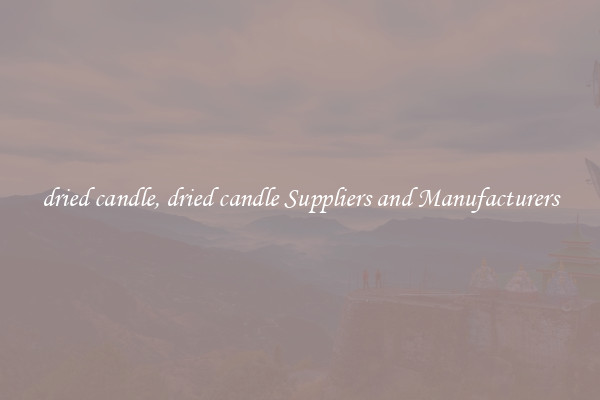 dried candle, dried candle Suppliers and Manufacturers