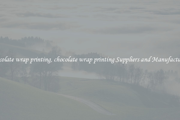 chocolate wrap printing, chocolate wrap printing Suppliers and Manufacturers