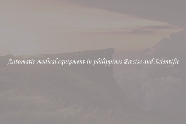 Automatic medical equipment in philippines Precise and Scientific