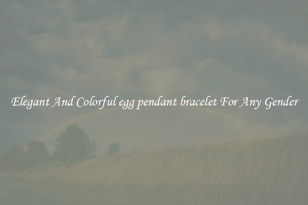 Elegant And Colorful egg pendant bracelet For Any Gender