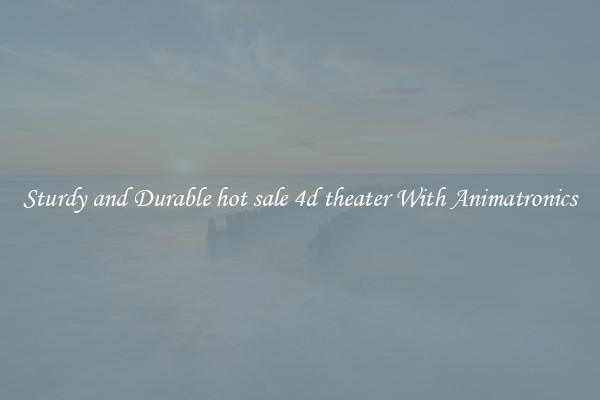 Sturdy and Durable hot sale 4d theater With Animatronics