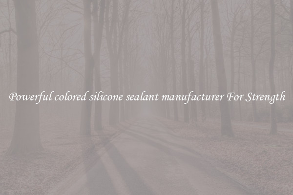 Powerful colored silicone sealant manufacturer For Strength