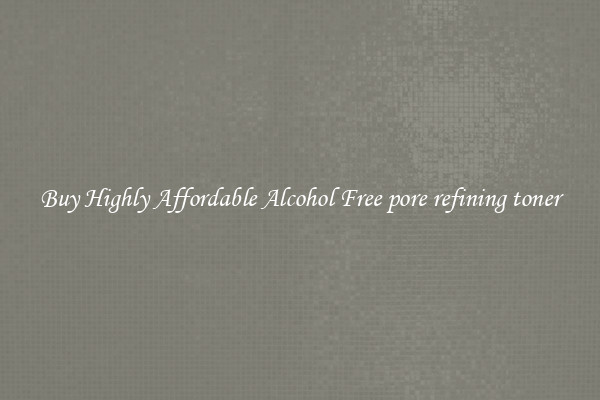 Buy Highly Affordable Alcohol Free pore refining toner