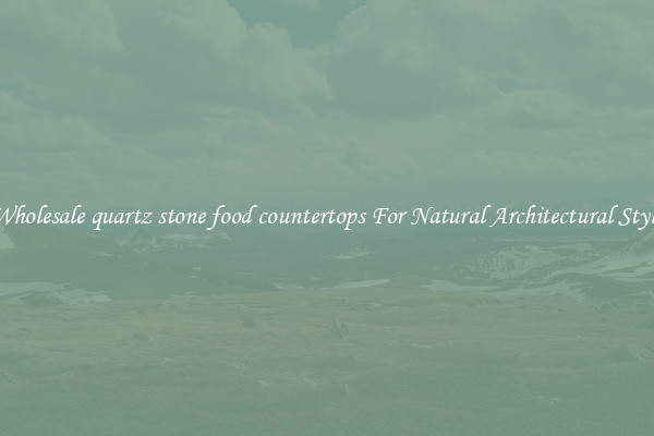 Wholesale quartz stone food countertops For Natural Architectural Style